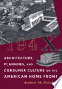 194X: Architecture, Planning, and Consumer Culture on the American Home Front
