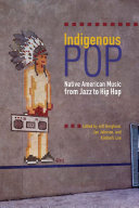 Indigenous Pop: Native American Music from Jazz to Hip Hop
