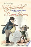Unfinished Revolution: The Early American Republic in a British World