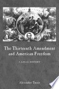 The Thirteenth Amendment and American Freedom: A Legal History