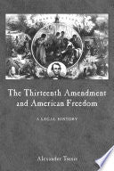 The Thirteenth Amendment and American Freedom: A Legal History