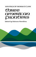 Three American Frontiers: Writings of Thomas D. Clark