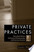 Private Practices: Harry Stack Sullivan, the Science of Homosexuality, and American Liberalism