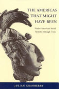 The Americas That Might Have Been: Native American Social Systems Through Time