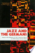 Jazz & the Germans: Essays on the Influence of "hot" American Idioms on the 20th-century German Music