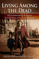 Living Among the Dead: My Grandmother's Holocaust Survival Story of Love and Strength