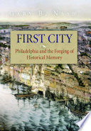 First City: Philadelphia and the Forging of Historical Memory