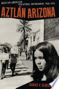 Aztlán Arizona: Mexican American Educational Empowerment, 1968Ð1978