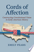 Cords of Affection: Constructing Constitutional Union in Early American History