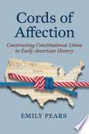 Cords of Affection: Constructing Constitutional Union in Early American History