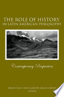The Role of History in Latin American Philosophy: Contemporary Perspectives