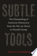 Subtle Tools: The Dismantling of American Democracy from the War on Terror to Donald Trump