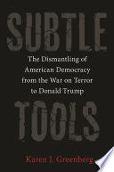 Subtle Tools: The Dismantling of American Democracy from the War on Terror to Donald Trump