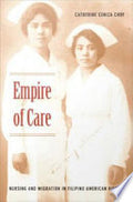 Empire of Care: Nursing and Migration in Filipino American History