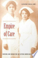 Empire of Care: Nursing and Migration in Filipino American History