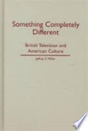 Something Completely Different: British Television and American Culture