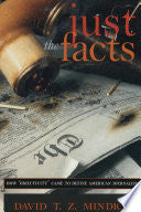 Just the Facts: How "Objectivity" Came to Define American Journalism