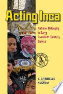 Acting Inca: National Belonging in Early Twentieth-Century Bolivia
