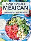 Plant Powered Mexican: Fast, Fresh Recipes from a Mexican-American Kitchen
