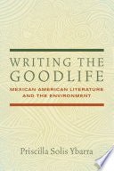 Writing the Goodlife: Mexican American Literature and the Environment