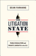 The Litigation State: Public Regulation and Private Lawsuits in the United States: Public Regulation and Private Lawsuits in the United States