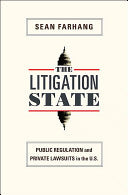 The Litigation State: Public Regulation and Private Lawsuits in the United States: Public Regulation and Private Lawsuits in the United States