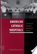 American Catholic Hospitals: A Century of Changing Markets and Missions