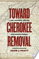 Toward Cherokee Removal: Land, Violence, and the White Man’s Chance