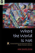 Where the World is Not: Cultural Authority and Democratic Desire in Modern American Literature