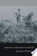 The Land of Too Much: American Abundance and the Paradox of Poverty