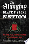 The Almighty Black P Stone Nation: The Rise, Fall, and Resurgence of an American Gang