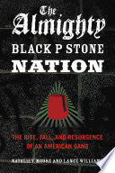 The Almighty Black P Stone Nation: The Rise, Fall, and Resurgence of an American Gang