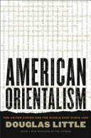 American Orientalism: The United States and the Middle East Since 1945