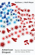 American Disgust: Racism, Microbial Medicine, and the Colony Within