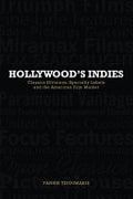 Hollywood's Indies: Classics Divisions, Specialty Labels and the American Film Market
