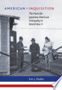 American Inquisition: The Hunt for Japanese American Disloyalty in World War II
