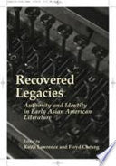 Recovered Legacies: Authority And Identity In Early Asian Amer Lit