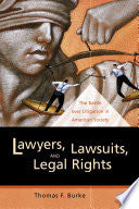 Lawyers, Lawsuits, and Legal Rights: The Battle over Litigation in American Society