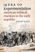 Era of Experimentation: American Political Practices in the Early Republic