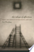 The Refuge of Affections: Family and American Reform Politics, 1900–1920