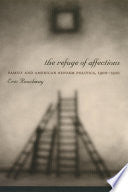 The Refuge of Affections: Family and American Reform Politics, 1900–1920