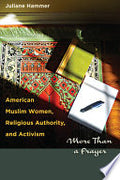 American Muslim Women, Religious Authority, and Activism: More Than a Prayer