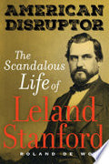 American Disruptor: The Scandalous Life of Leland Stanford