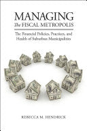 Managing the Fiscal Metropolis: The Financial Policies, Practices, and Health of Suburban Municipalities