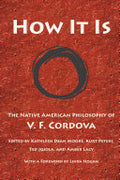 How It Is: The Native American Philosophy of V. F. Cordova