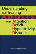 Understanding and Treating Adults with Attention Deficit Hyperactivity Disorder