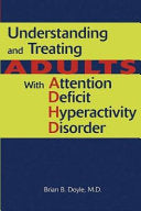 Understanding and Treating Adults with Attention Deficit Hyperactivity Disorder