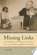 Missing Links: The African and American Worlds of R. L. Garner, Primate Collector