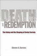 Death and Redemption: The Gulag and the Shaping of Soviet Society