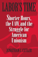Labor's Time: Shorter Hours, The Uaw, And The